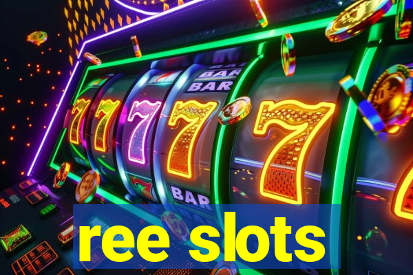 ree slots